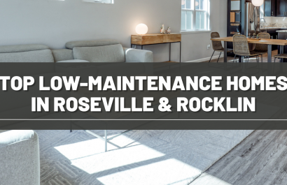 Top Low Maintenance Homes in Roseville and Rocklin
